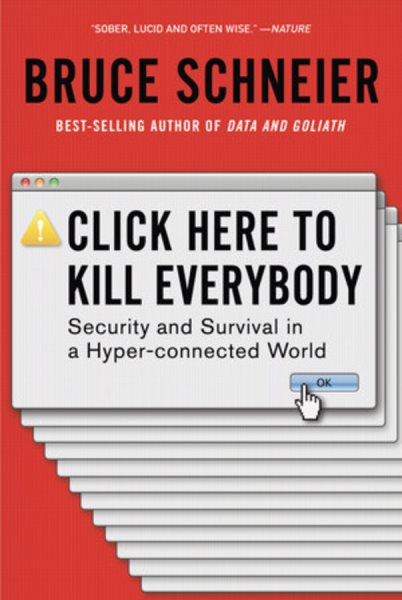 Click Here to Kill Everybody: Security and Survival in a Hyper-connected World cover