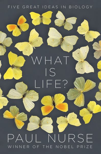 What Is Life?: Five Great Ideas in Biology cover