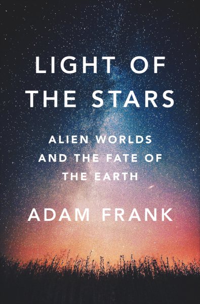 Light of the Stars: Alien Worlds and the Fate of the Earth cover