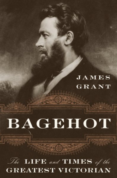 Bagehot: The Life and Times of the Greatest Victorian cover