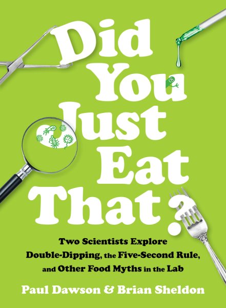 Did You Just Eat That?: Two Scientists Explore Double-Dipping, the Five-Second Rule, and other Food Myths in the Lab cover