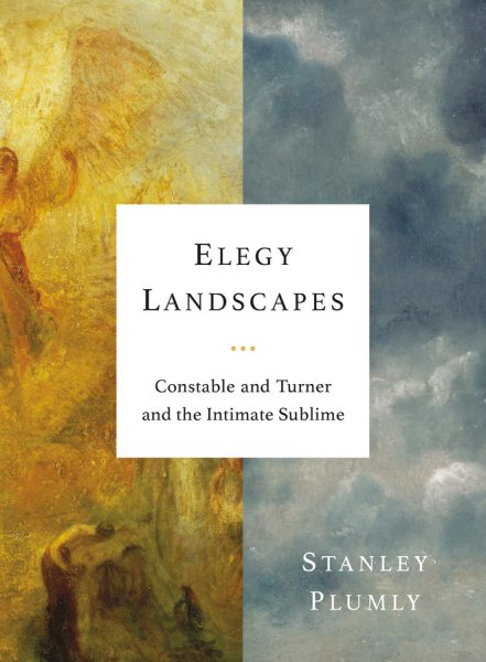 Elegy Landscapes: Constable and Turner and the Intimate Sublime cover