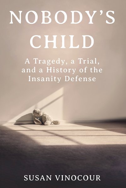 Nobody's Child: A Tragedy, a Trial, and a History of the Insanity Defense cover