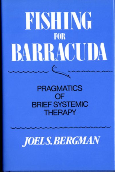 Fishing for Barracuda: Pragmatics of Brief Systemic Theory (Norton Professional Book) cover