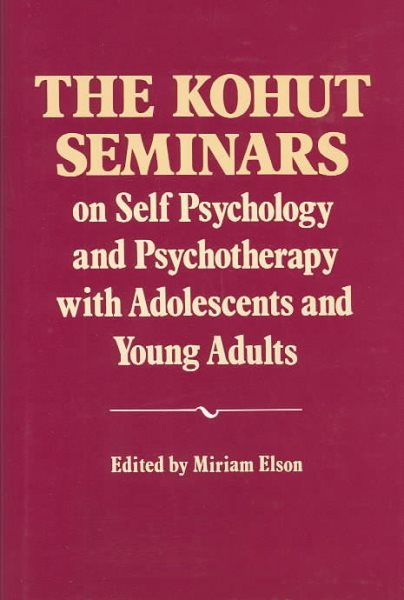 The Kohut Seminars: On Self Psychology and Psychotherapy With Adolescents and Young Adults cover