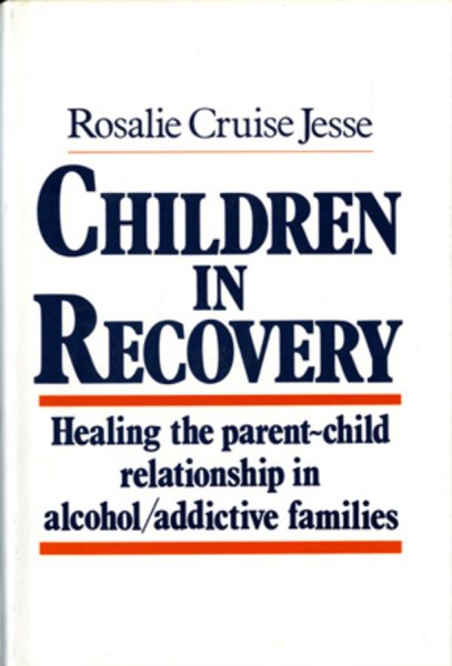 Children in Recovery: Healing the Parent-Child Relationship in Alcohol/Addictive Parents cover