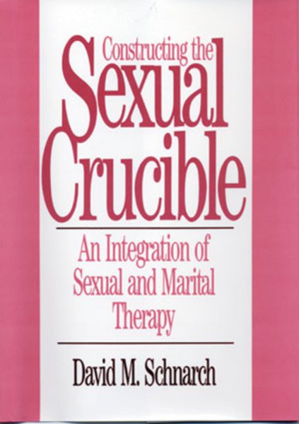 Constructing the Sexual Crucible: An Integration of Sexual and Marital Therapy (Norton Professional Books (Hardcover)) cover