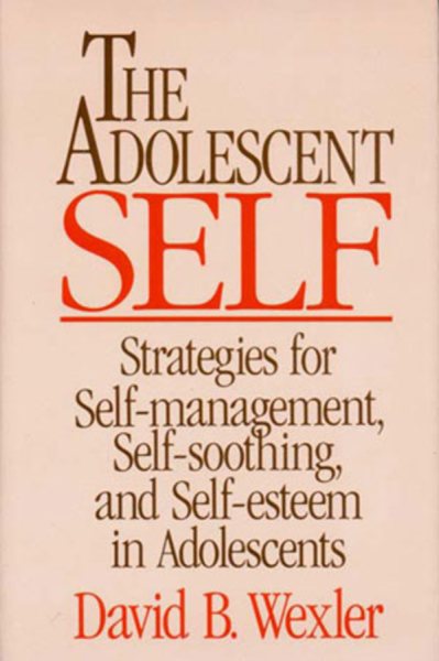 The Adolescent Self: Strategies for Self-Management, Self-Soothing, and Self-Esteem in Adolescents (Norton Professional Books) cover