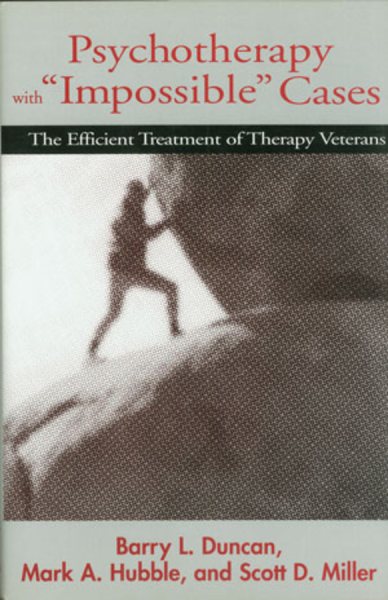 Psychotherapy with "Impossible" Cases: The Efficient Treatment of Therapy Veterans cover