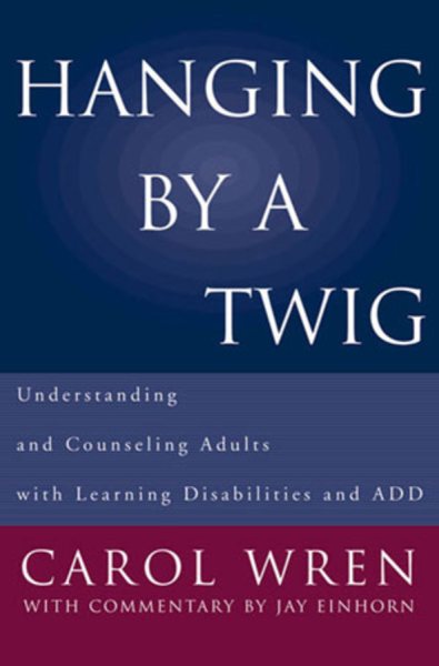 Hanging by a Twig: Understanding and Counseling Adults with Learning Disabilities and ADD (Norton Professional Books) cover