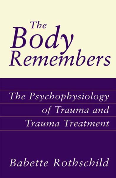 The Body Remembers: The Psychophysiology of Trauma and Trauma Treatment (Norton Professional Books (Hardcover)) cover