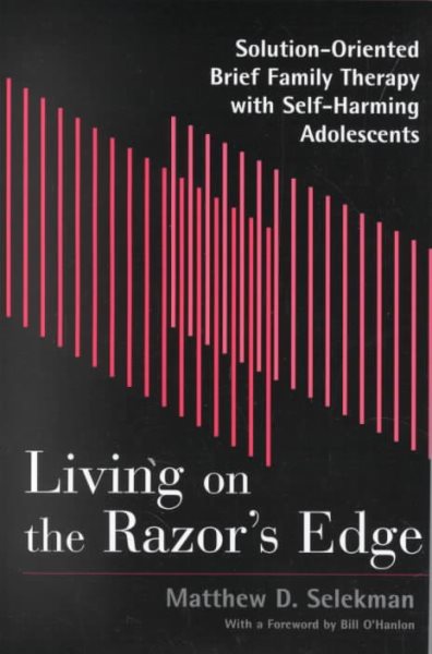 Living on the Razor's Edge: Solution Oriented Brief Family Therapy with Self Harming Adolescents (Norton Professional Books) cover