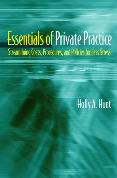 Essentials of Private Practice: Streamlining Costs, Procedures, and Policies for Less Stress