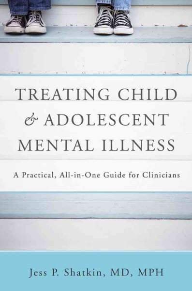 Treating Child & Adolescent Mental Illness: A Practical, All-in-One Guide cover