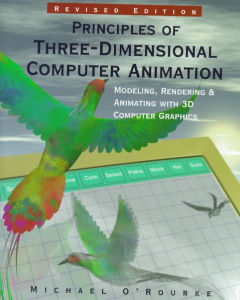 Principles of Three-Dimensional Computer Animation: Modeling, Rendering, and Animating With 3d Computer Graphics