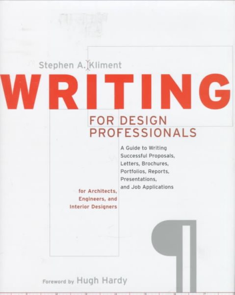 Writing for Design Professionals: A Guide to Writing Successful Proposals, Letters, Brochures, Portfolios, Reports, Presentations, and Job ... i (Norton Book for Architects and Designers)