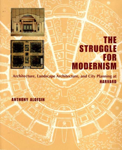 The Struggle for Modernism: Architecture, Landscape Architecture, and City Planning at Harvard cover