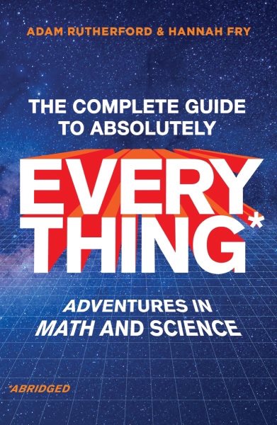 The Complete Guide to Absolutely Everything (Abridged): Adventures in Math and Science cover