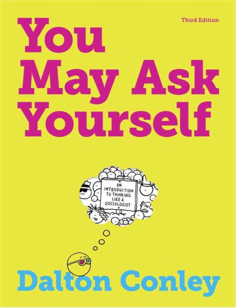 You May Ask Yourself: An Introduction to Thinking Like a Sociologist cover