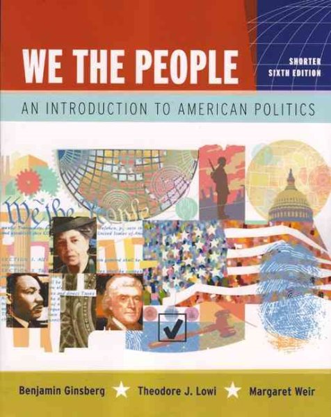 We the People: An Introduction to American Politics (Shorter Sixth Edition (without policy chapters)) cover