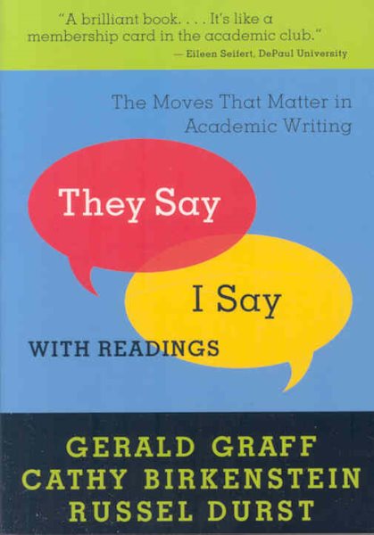 They Say / I Say: The Moves That Matter in Academic Writing with Readings