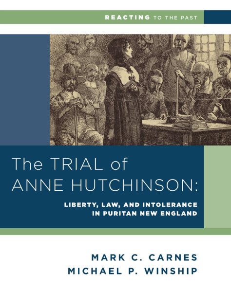 The Trial of Anne Hutchinson: Liberty, Law, and Intolerance in Puritan New England (Reacting to the Past)