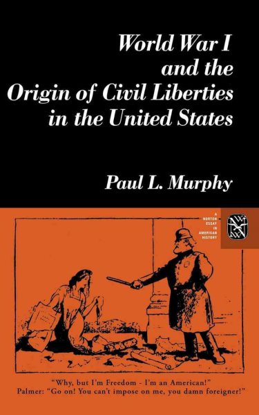 World War I and the Origin of Civil Liberties in the United States (Norton Essays in American History) cover