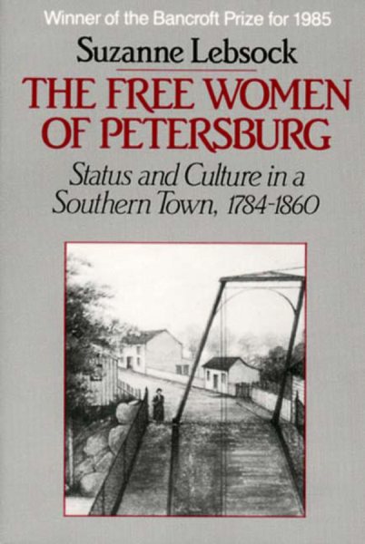 The Free Women of Petersburg: Status and Culture in a Southern Town, 1784-1860 cover