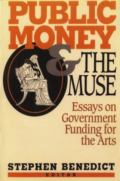 Public Money and the Muse: Essays on Government Funding for the Arts cover