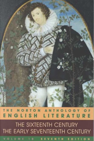 The Norton Anthology of English Literature: The Sixteenth Century/the Early Seventeenth Century