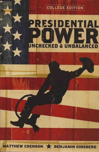 Presidential Power: Unchecked & Unbalanced (College Edition) cover