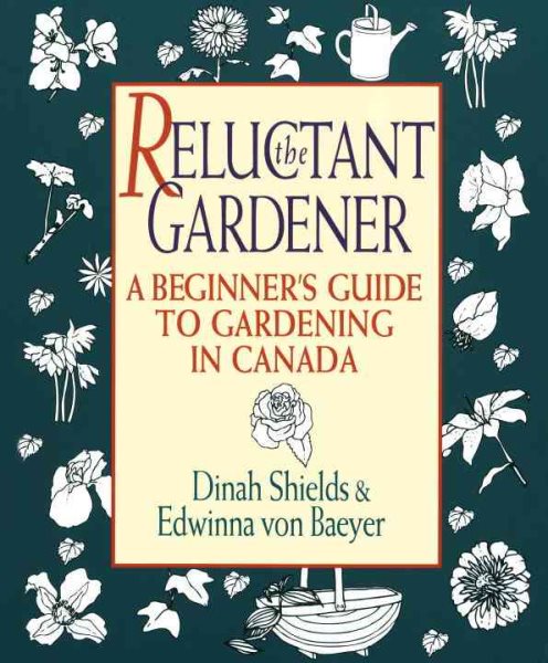 The Reluctant Gardener: A Beginner's Guide To Gardening In Canada cover