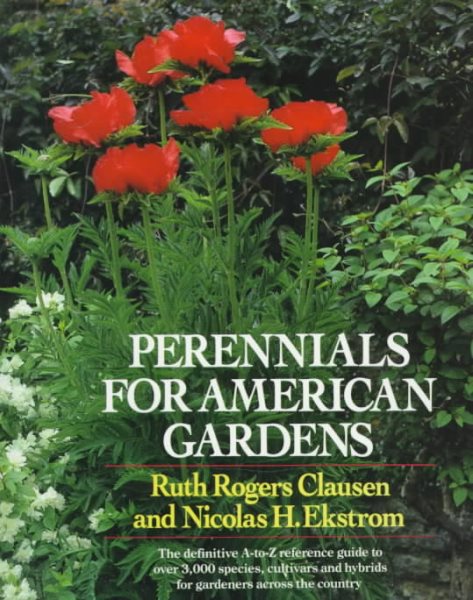 Perennials for American Gardens: The definitive A-to-Z reference guide to over 3,000 species, cultivars and hybrids for gardeners across the country cover