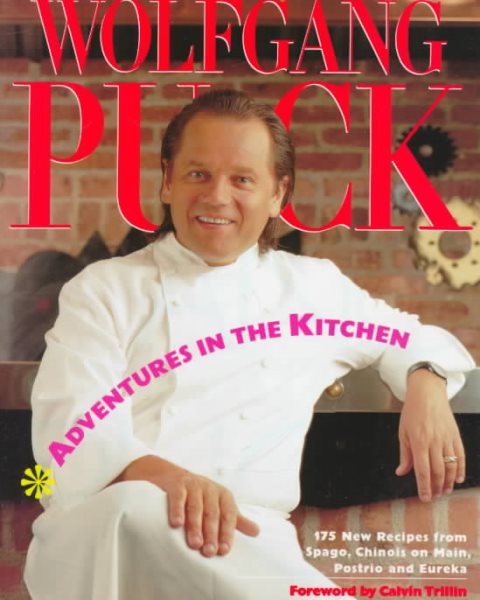 Adventures in the Kitchen: 175 New Recipes from Spago, Chinois on Main, Postrio and Eureka cover