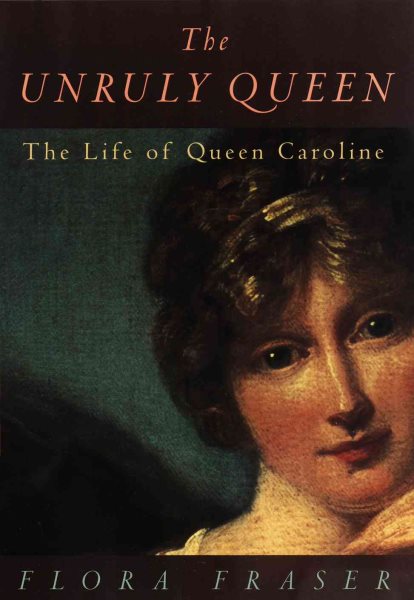 The Unruly Queen: The Life of Queen Caroline cover