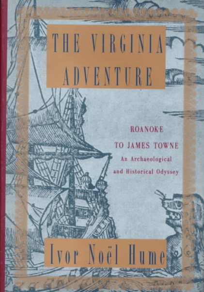 The Virginia Adventure: Roanoke to James Towne: An Archaeological and Historical Odyssey cover