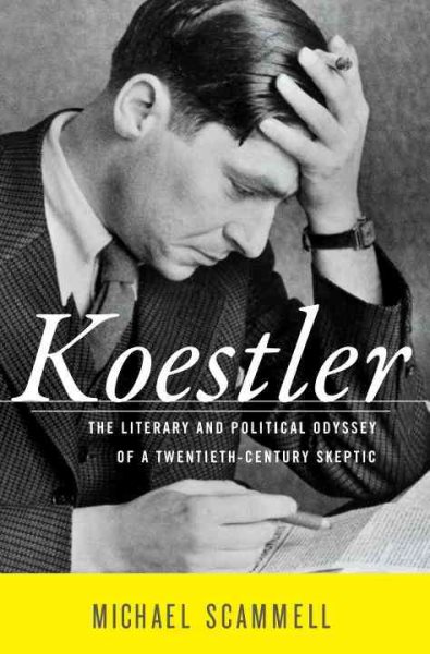 Koestler: The Literary and Political Odyssey of a Twentieth-Century Skeptic cover