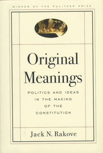 Original Meanings: Politics and Ideas in the Making of the Constitution cover