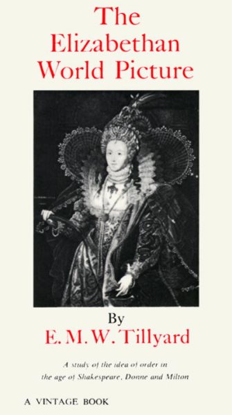 The Elizabethan World Picture: A Study of the Idea of Order in the Age of Shakespeare, Donne and Milton cover