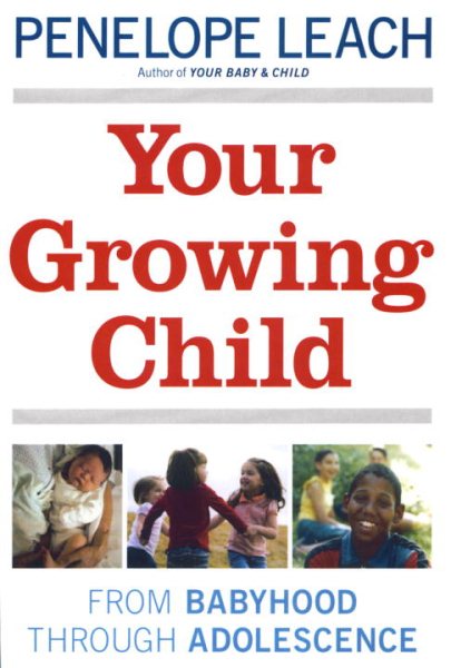 Your Growing Child: From Babyhood through Adolescence