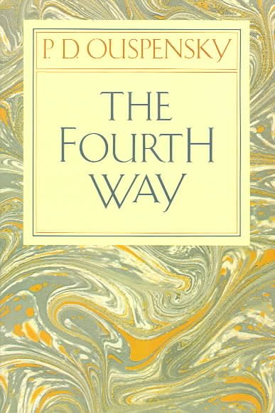 The Fourth Way: An Arrangement by Subject of Verbatim Extracts from the Records of Ouspensky's Meetings in London and New York, 1921-46 cover