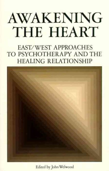 Awakening the Heart: East/West Approaches to Psychotherapy and the Healing Relationship cover