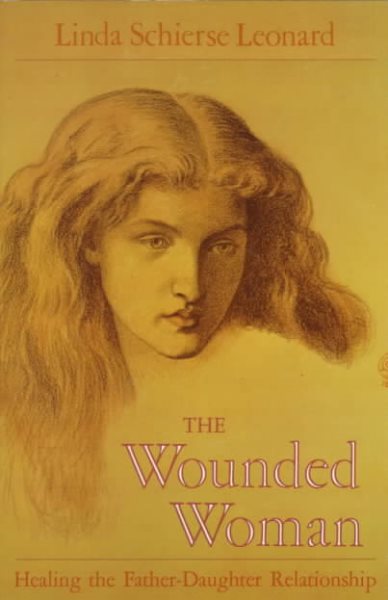 The Wounded Woman: Healing the Father-Daughter Relationship cover