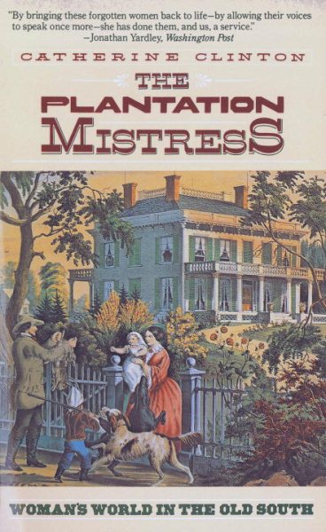 The Plantation Mistress: Woman's World in the Old South cover