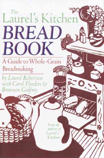The Laurel's Kitchen Bread Book: A Guide to Whole-Grain Breadmaking cover