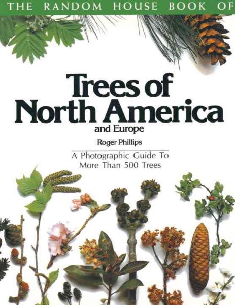 The Random House Book of Trees of North America and Europe: A Photographic Guide to More Than 500 Trees