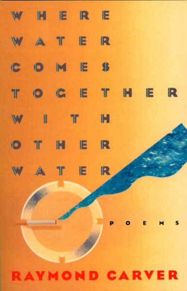 Where Water Comes Together with Other Water: Poems