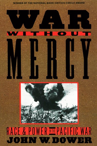 War Without Mercy: Race and Power in the Pacific War cover