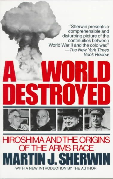 A World Destroyed: Hiroshima and the Origins of the Arms Race cover