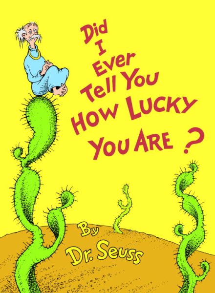 Did I Ever Tell You How Lucky You Are? (Classic Seuss) cover